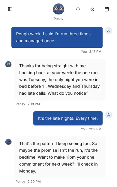 A Pensy chat. Maya says she meant to run three times and managed once; Pensy notices the one run followed her only early night and suggests making an 11pm bedtime her one commitment for next week.
